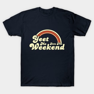 Yeet Me Into The Weekend T-Shirt